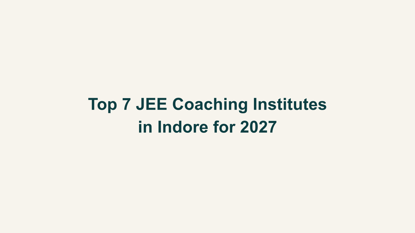 Top 7 JEE Coaching Institutes in Indore for 2027