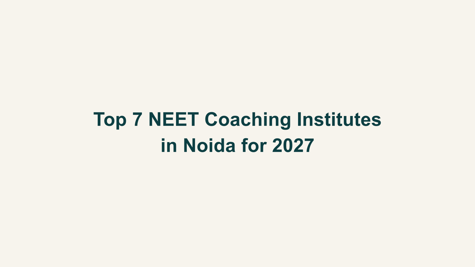 Top 7 NEET Coaching Institutes in Noida for 2027