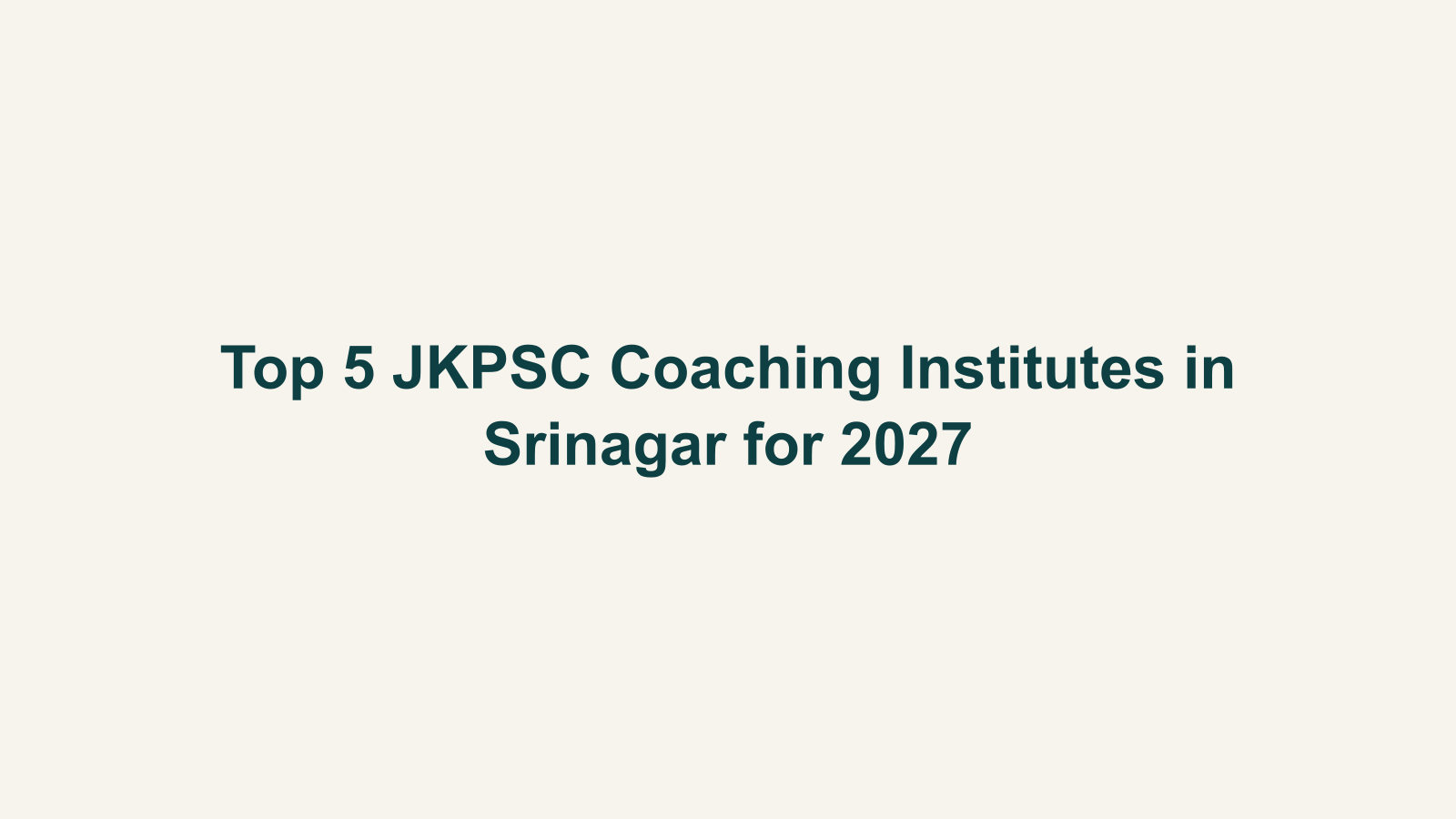 Top 5 JKPSC Coaching Institutes in Srinagar for 2027