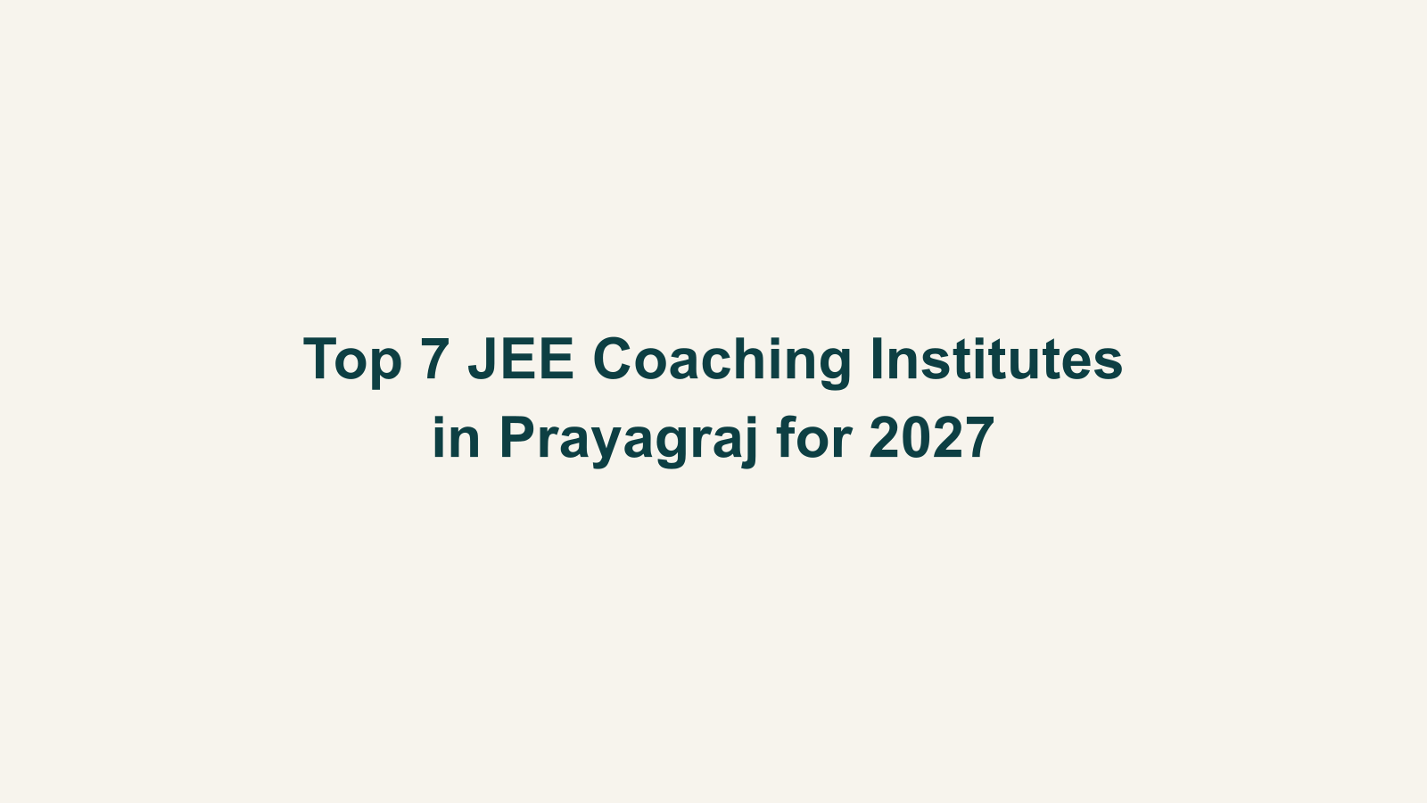 Top 7 JEE Coaching Institutes in Prayagraj for 2027