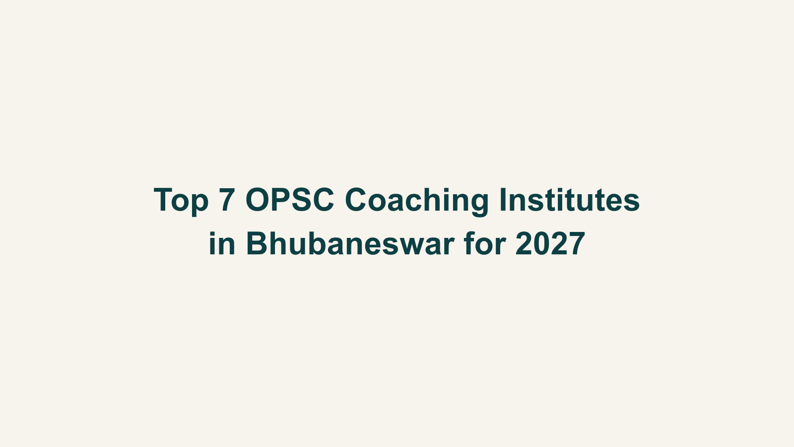 Top 7 OPSC Coaching Institutes in Bhubaneswar for 2027