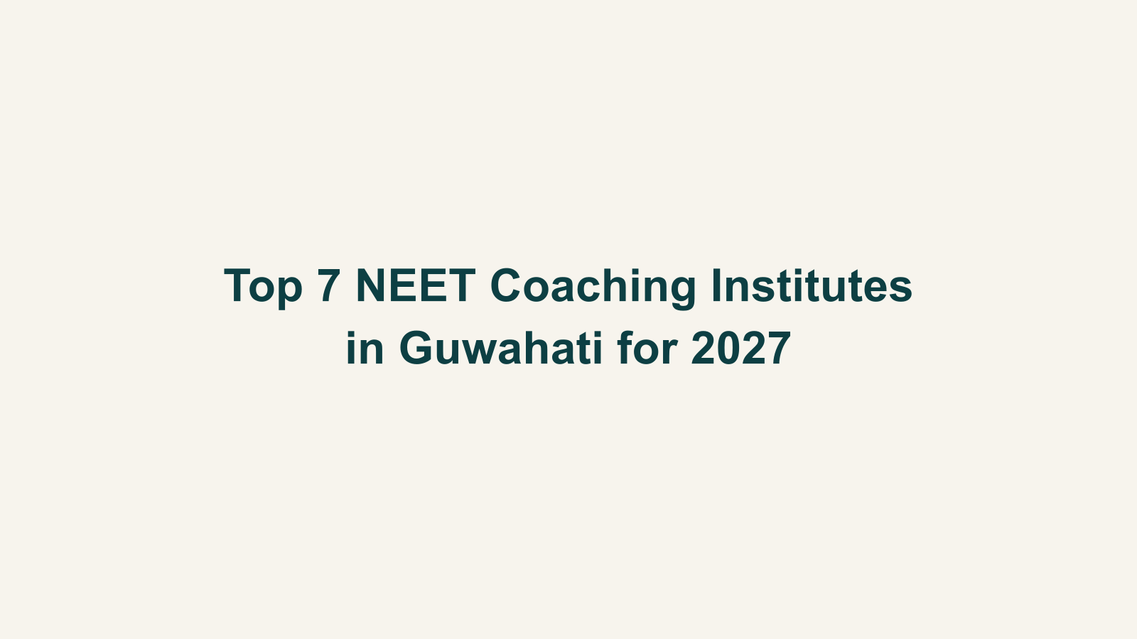 Top 7 NEET Coaching Institutes in Guwahati for 2027