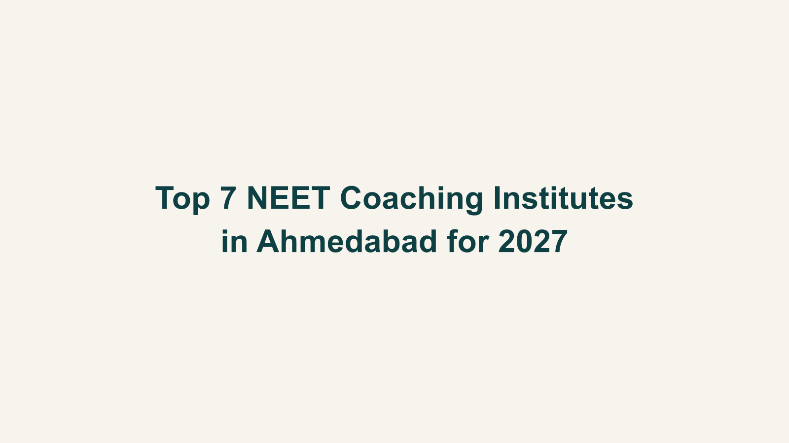 Top 7 NEET Coaching Institutes in Ahmedabad for 2027