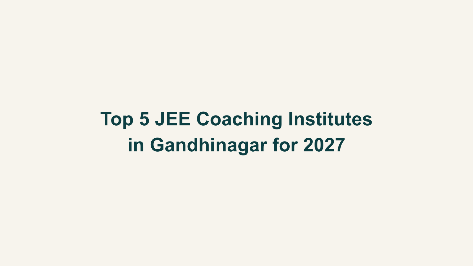 Top 5 JEE Coaching Institutes in Gandhinagar for 2027