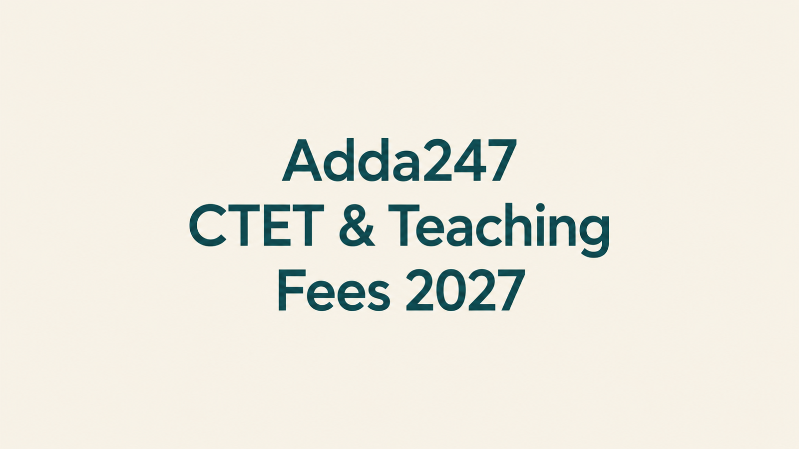 Adda247 CTET & Teaching Fees 2027: Fee Structure, Batch Timings, Results & Reviews