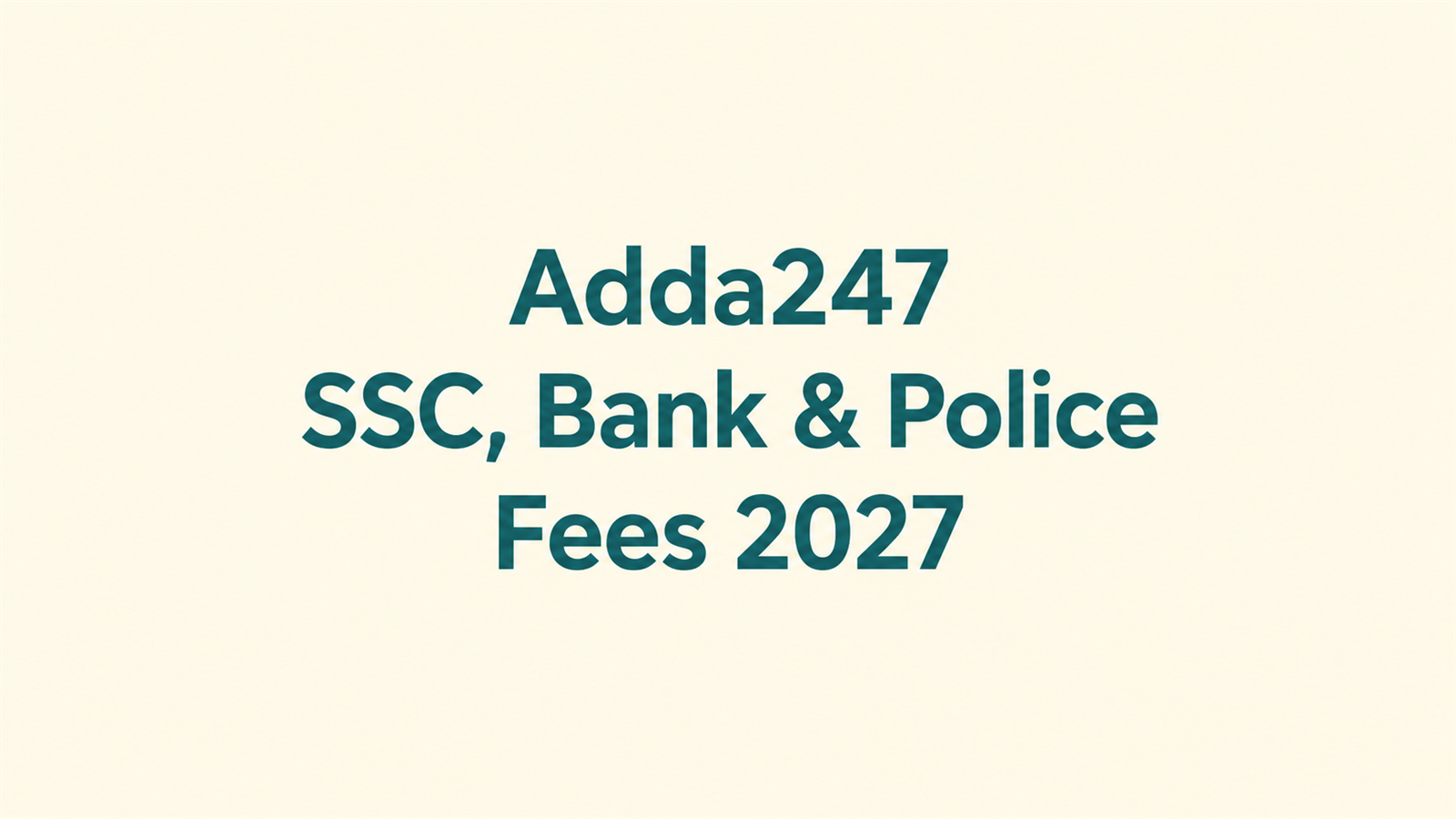 Adda247 SSC, Bank & Police Fees 2027: Fee Structure, Batch Timings, Results & Reviews