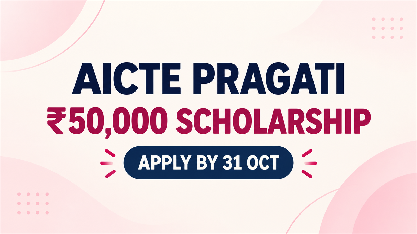 AICTE Pragati Scholarship 2026-27: ₹50,000 Support, Eligibility & October 31 Last Date