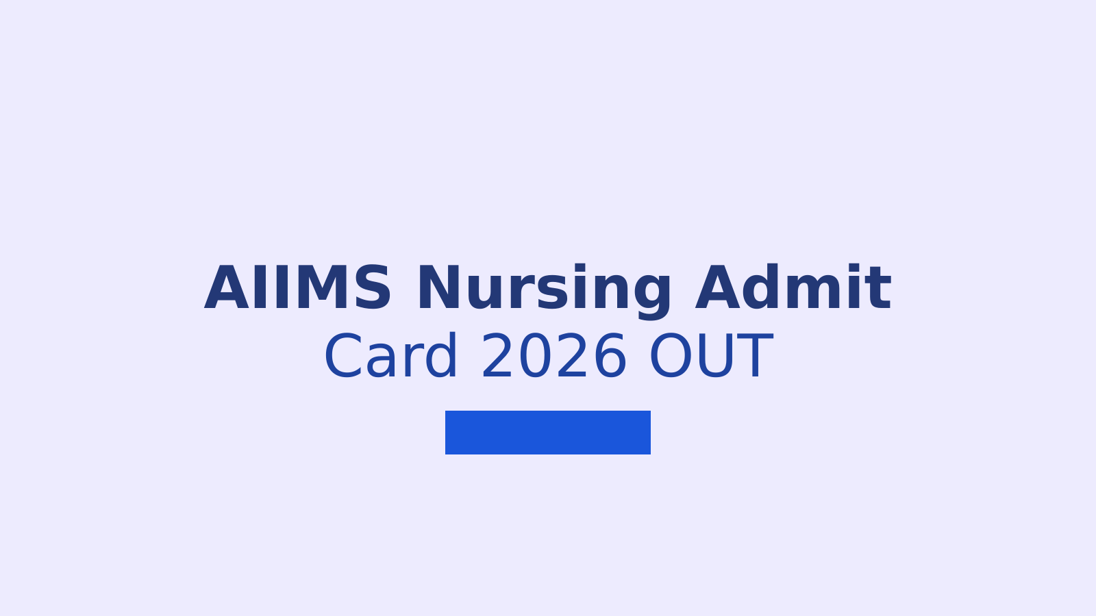 AIIMS BSc Nursing 2026 Admit Card: Download Steps and Exam Day Guidelines
