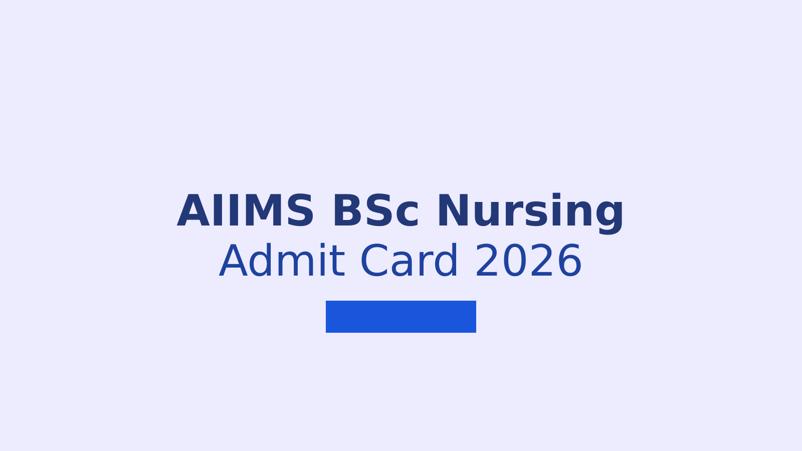 AIIMS BSc Nursing Admit Card 2026: Download Steps and Important Information