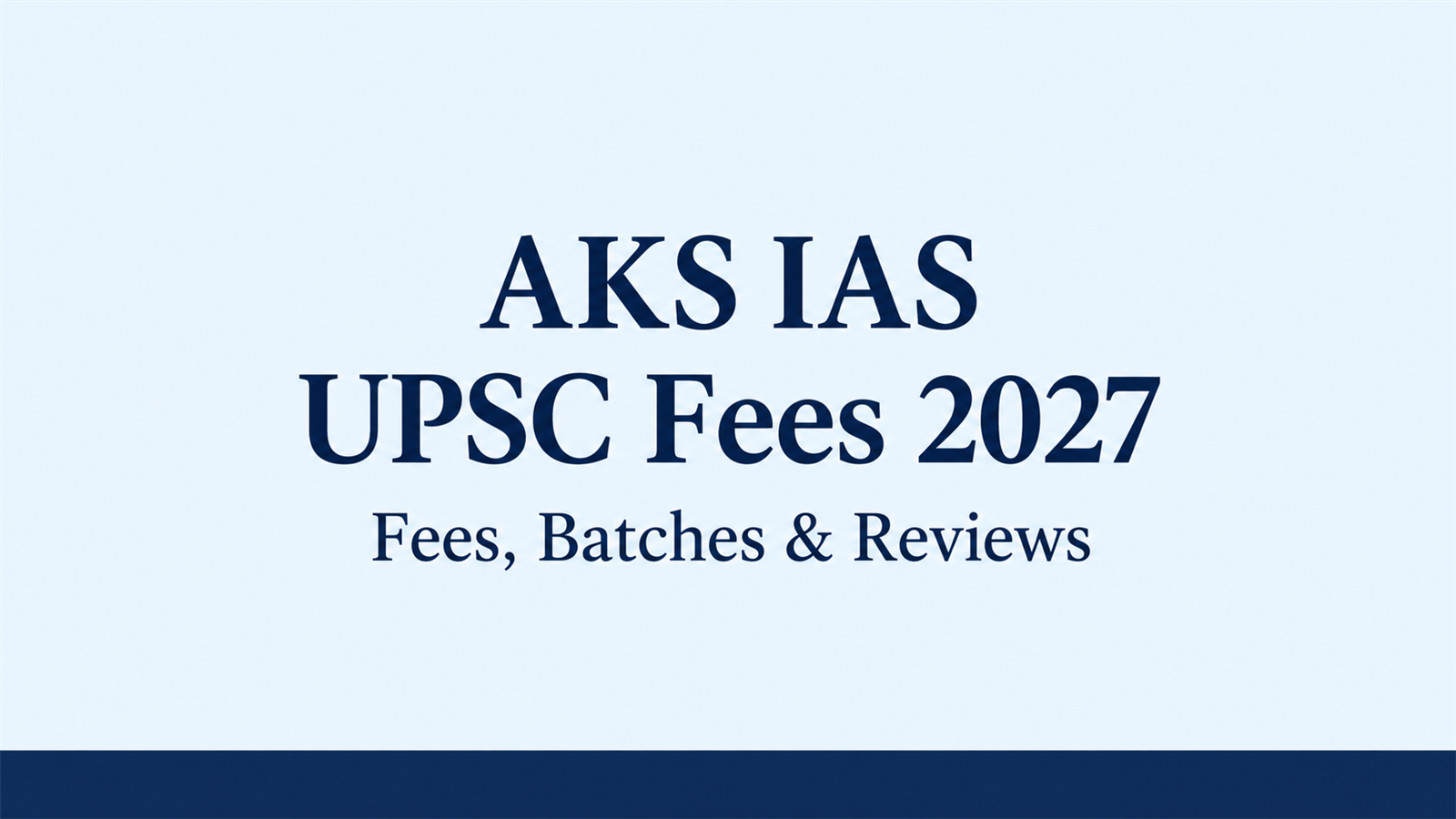 AKS IAS UPSC Fees 2027: Fee Structure, Batch Timings, Results & Reviews
