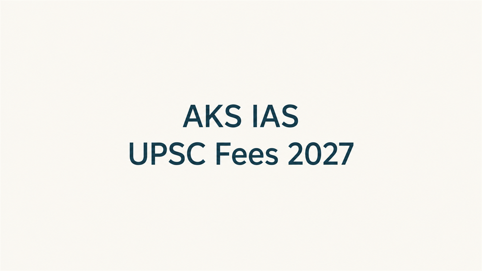 AKS IAS UPSC Fees 2027: Fee Structure, Batch Timings, Results & Reviews