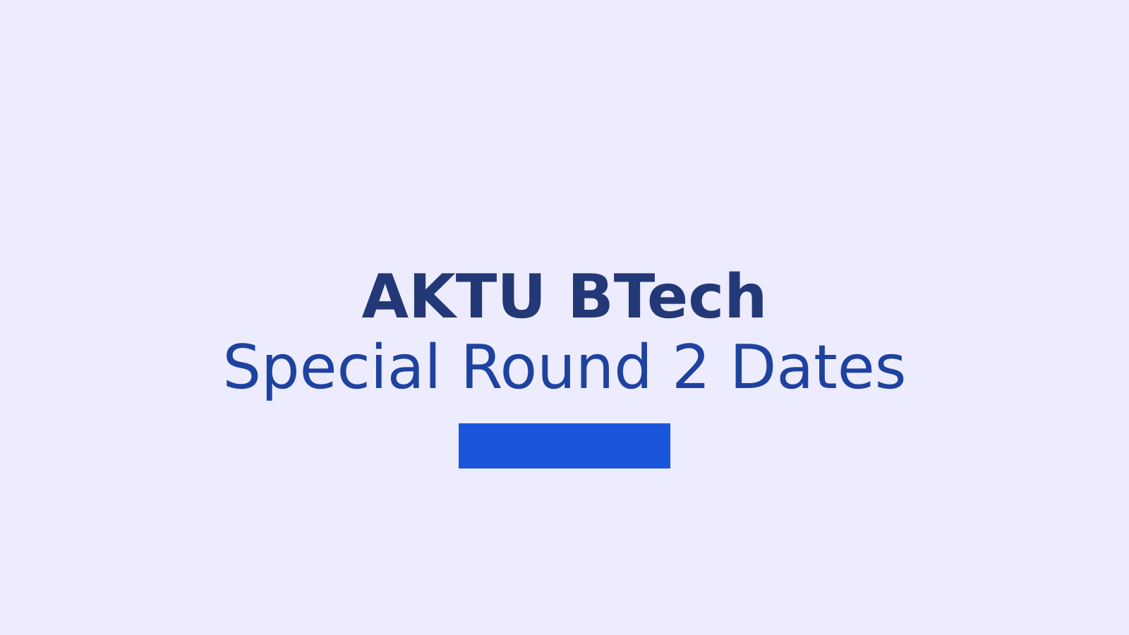 AKTU BTech Special Round 2 Counselling Dates and Eligibility