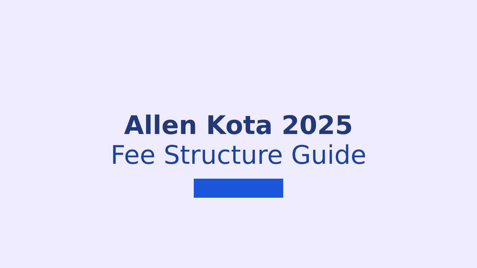 Allen Kota Fee Structure 2025: Complete Guide to NEET and JEE Courses