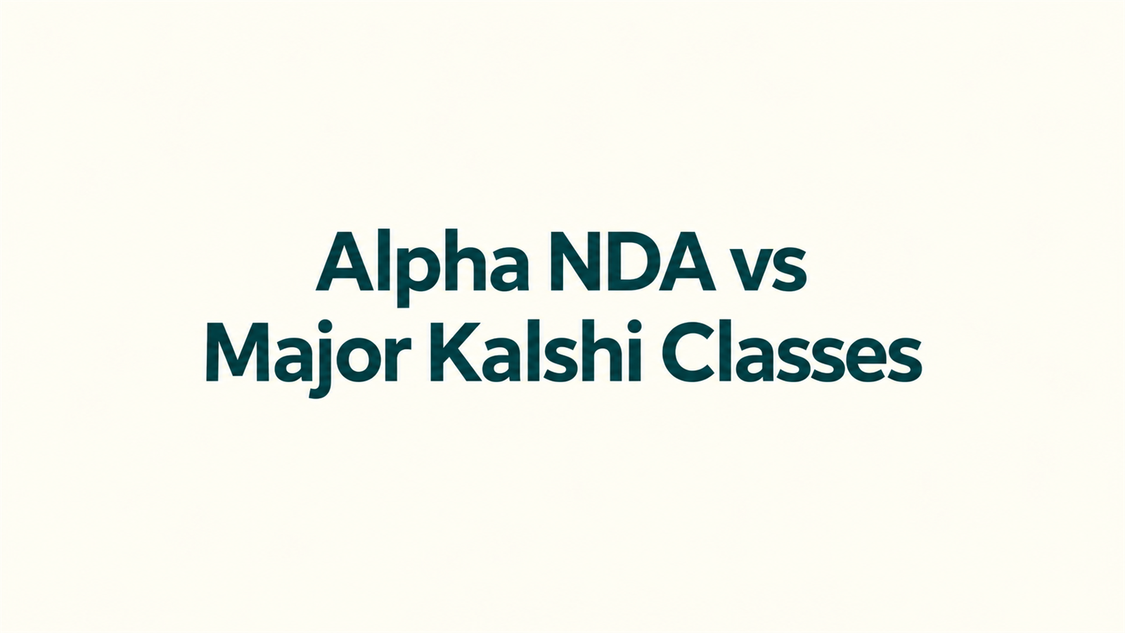 Alpha NDA Academy vs Major Kalshi Classes: Which NDA Coaching Is Better?