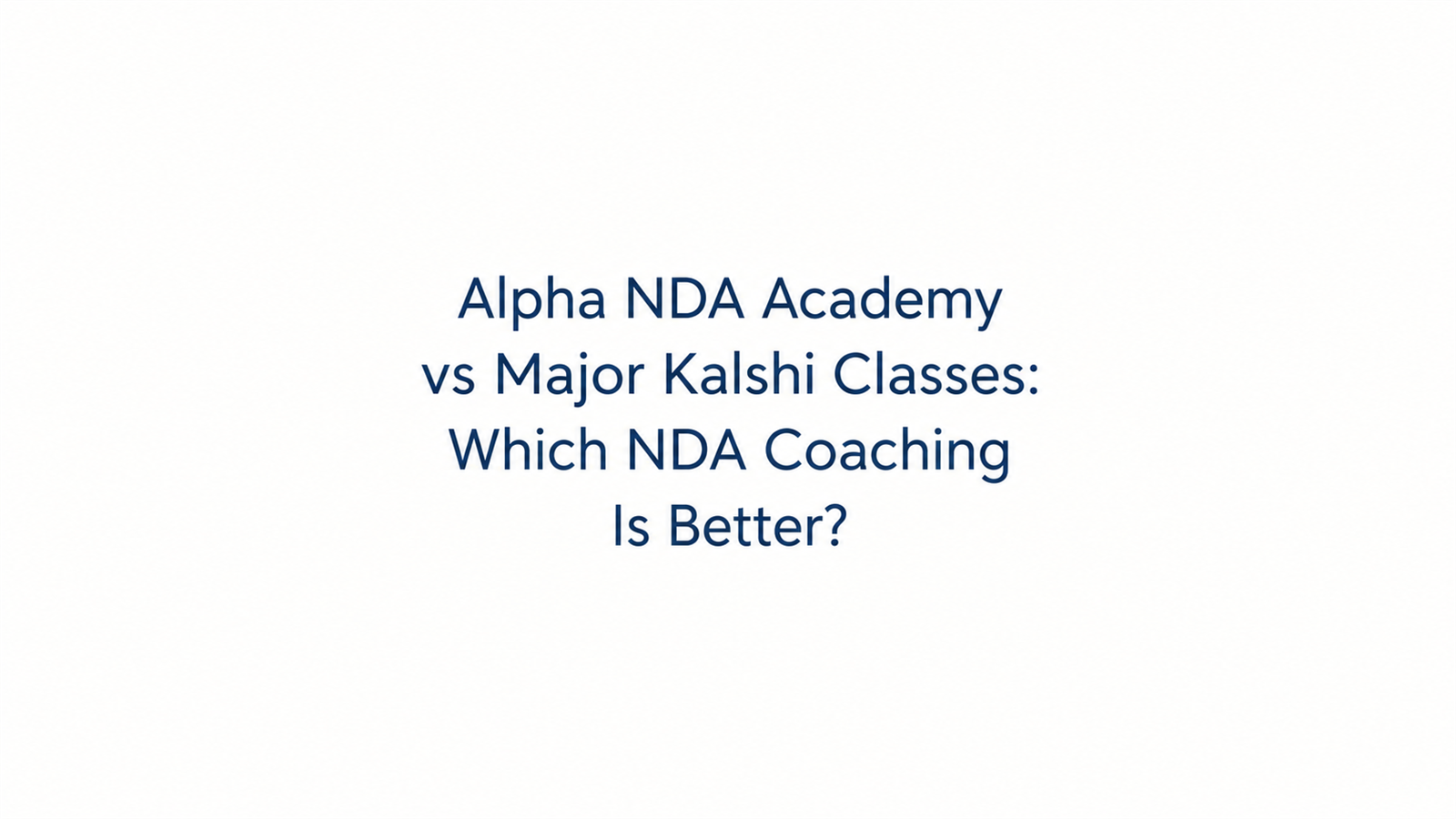 Alpha NDA Academy vs Major Kalshi Classes: Which NDA Coaching Is Better?