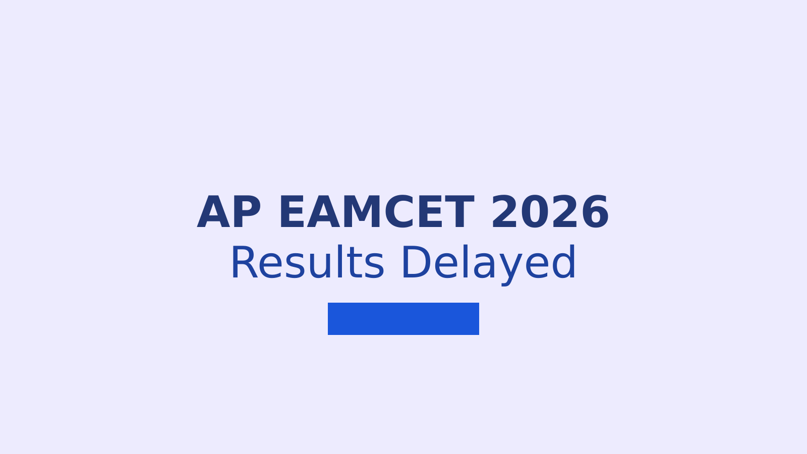 AP EAMCET 2026 Results Delayed: Expected Release Date and What Students Should Know
