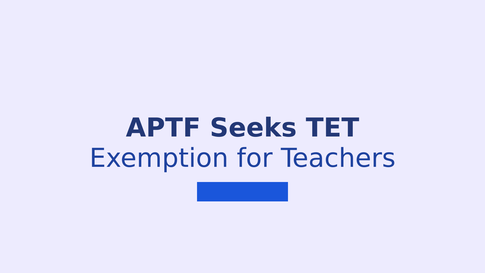 APTF Seeks TET Exemption for Experienced In-Service Teachers in Andhra Pradesh
