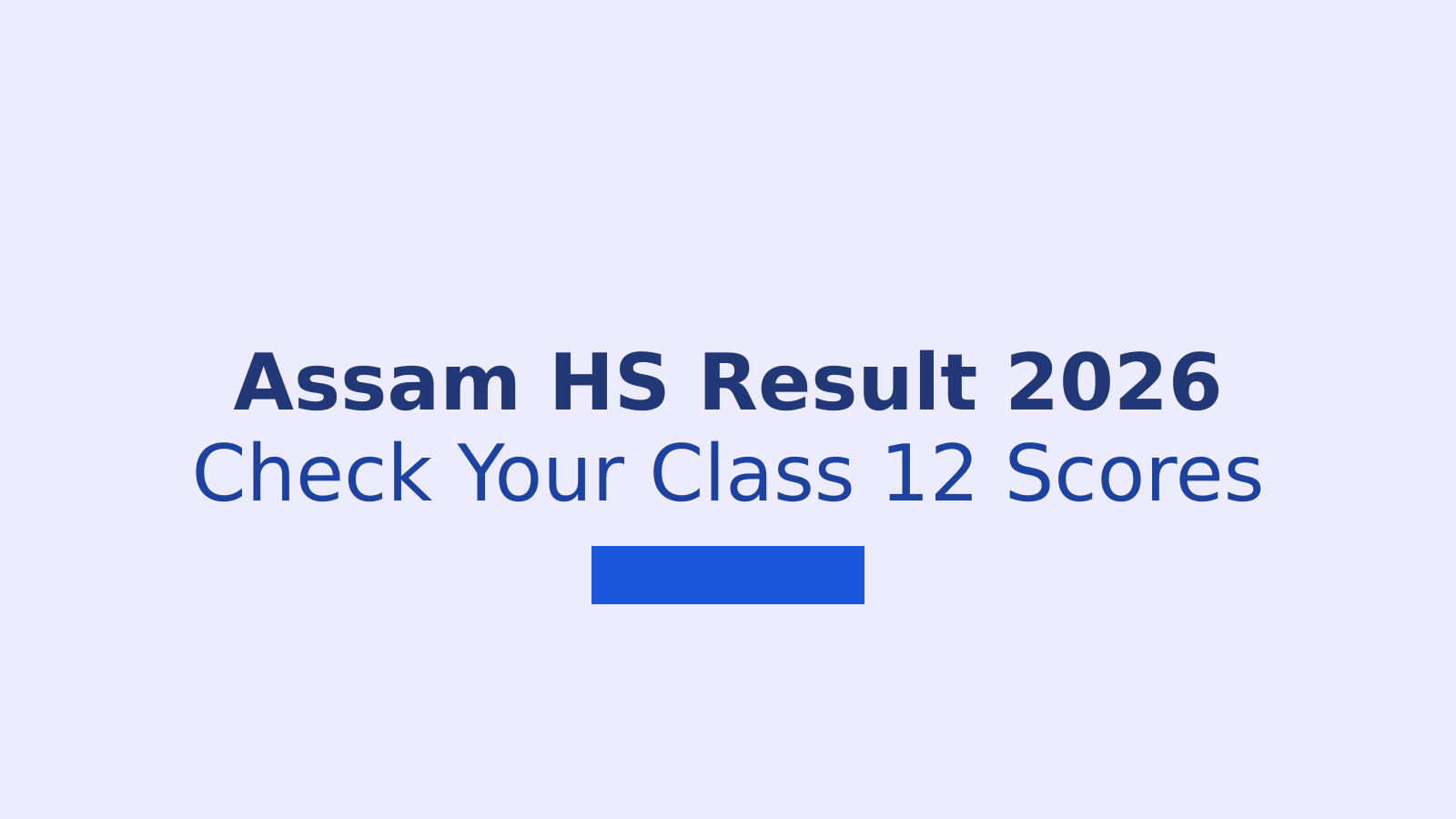 Assam HS Result 2026: How to Check Your AHSEC Class 12 Results Online