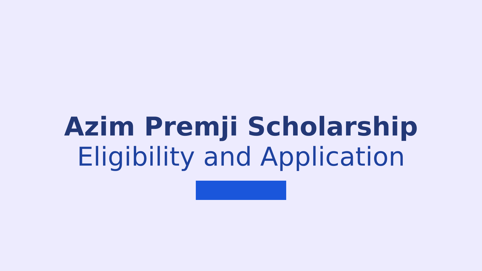 Azim Premji Scholarship 2026: Eligibility, Dates, Amount and Application Steps
