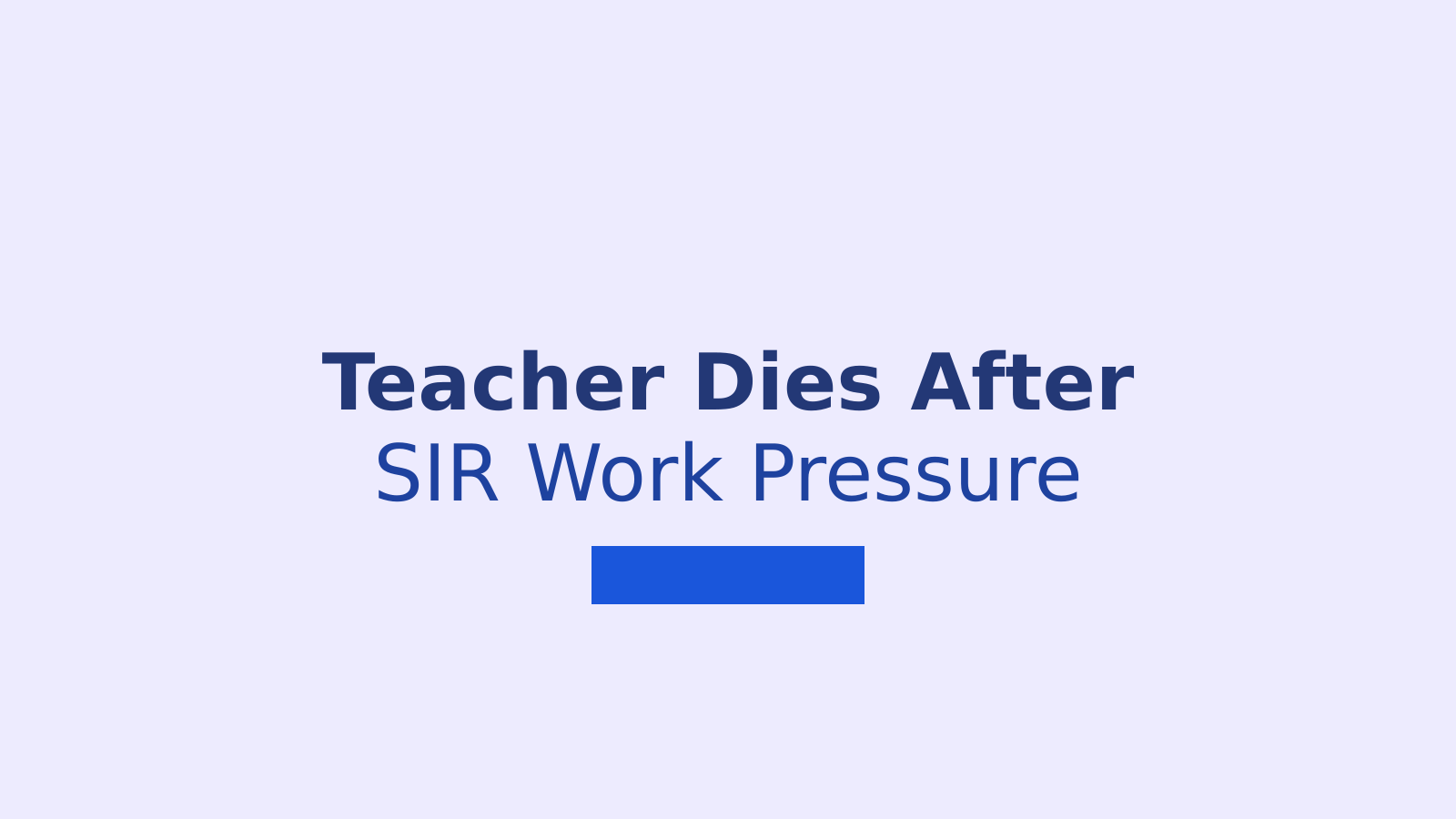 Belagavi Teacher Dies After SIR Work Pressure, Family Alleges