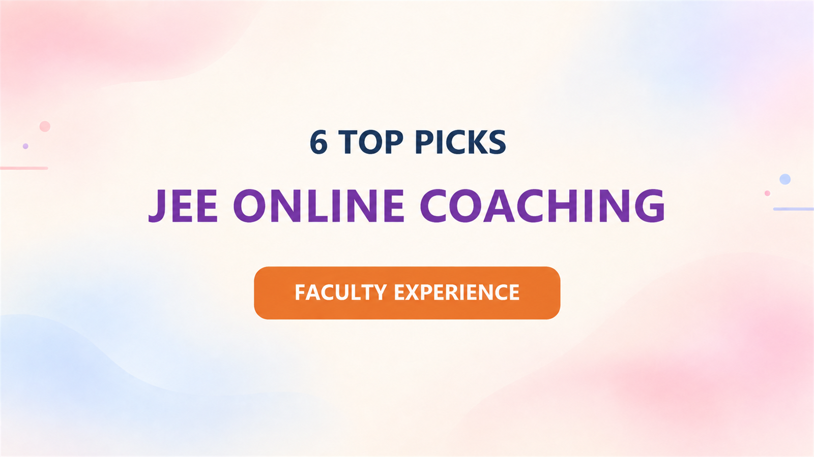 Best 6 JEE Online Coaching in India for 2027: Based on Faculty Experience