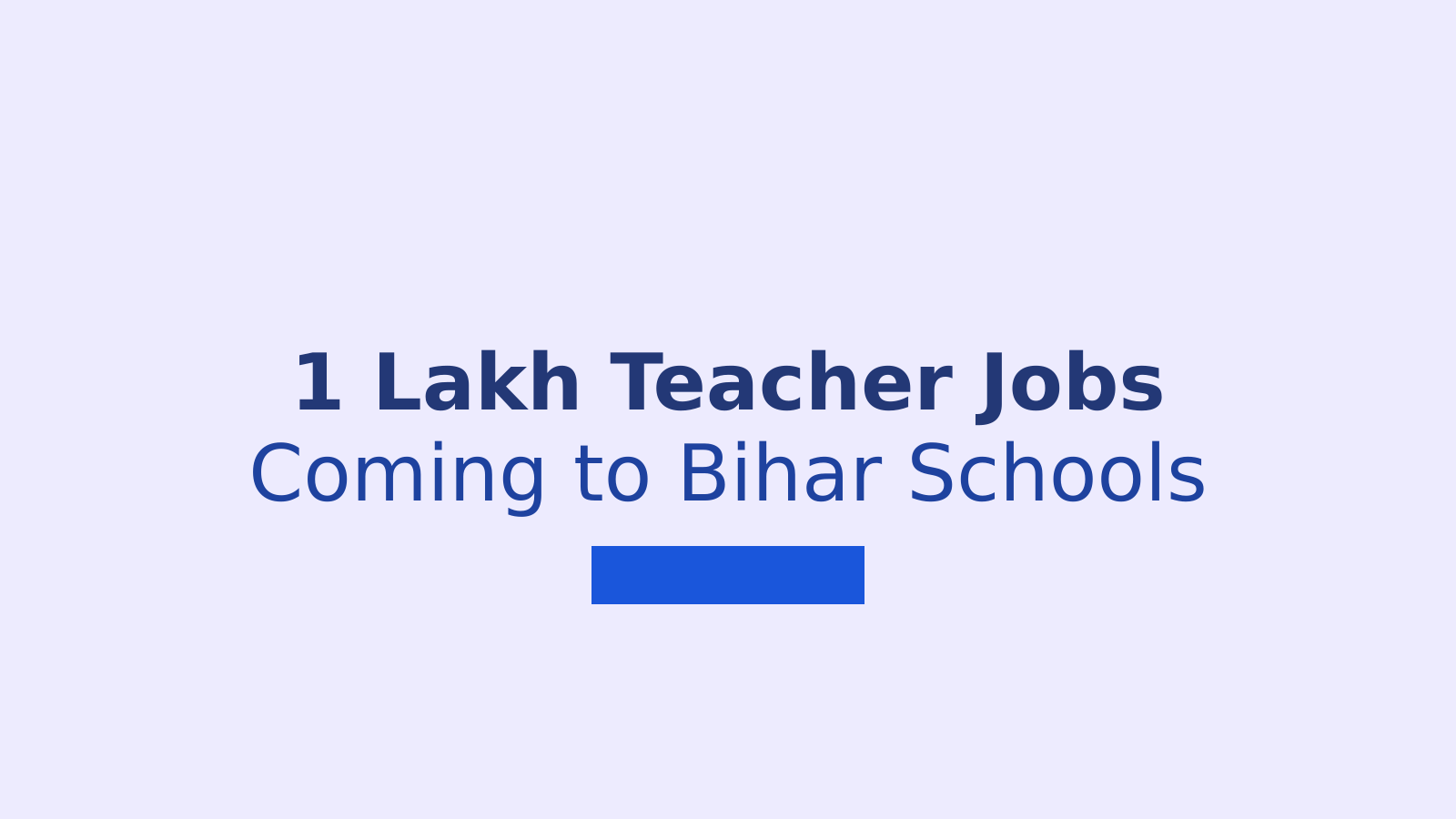 Bihar to Hire 1 Lakh Teachers by 2030 Through BPSC TRE 4