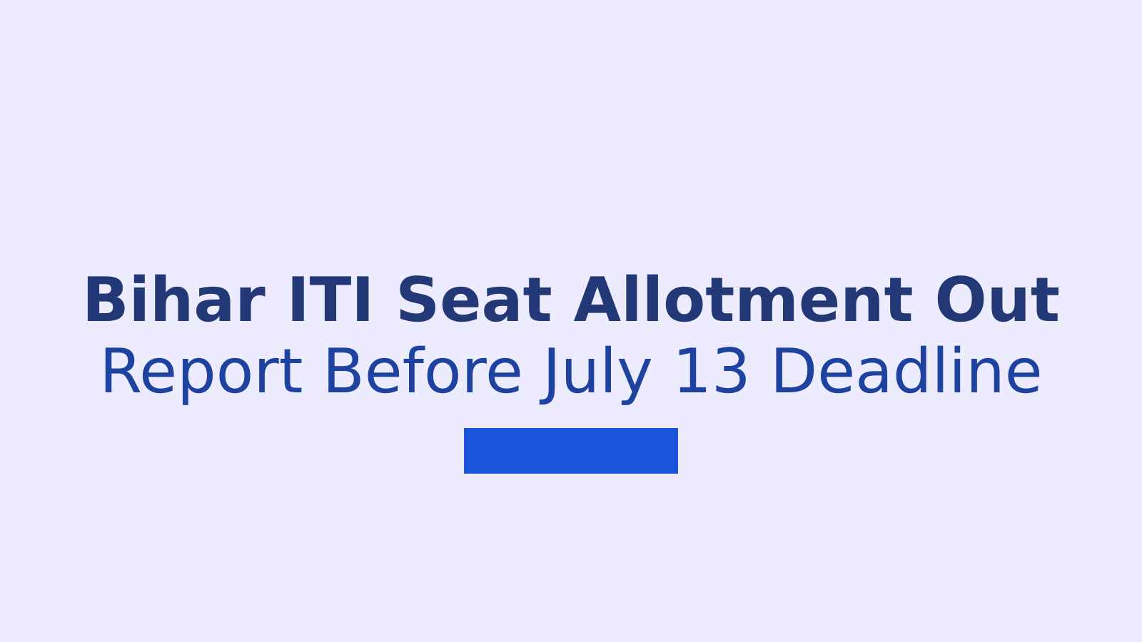 Bihar ITI Round 1 Seat Allotment 2026: What Students Must Do Now