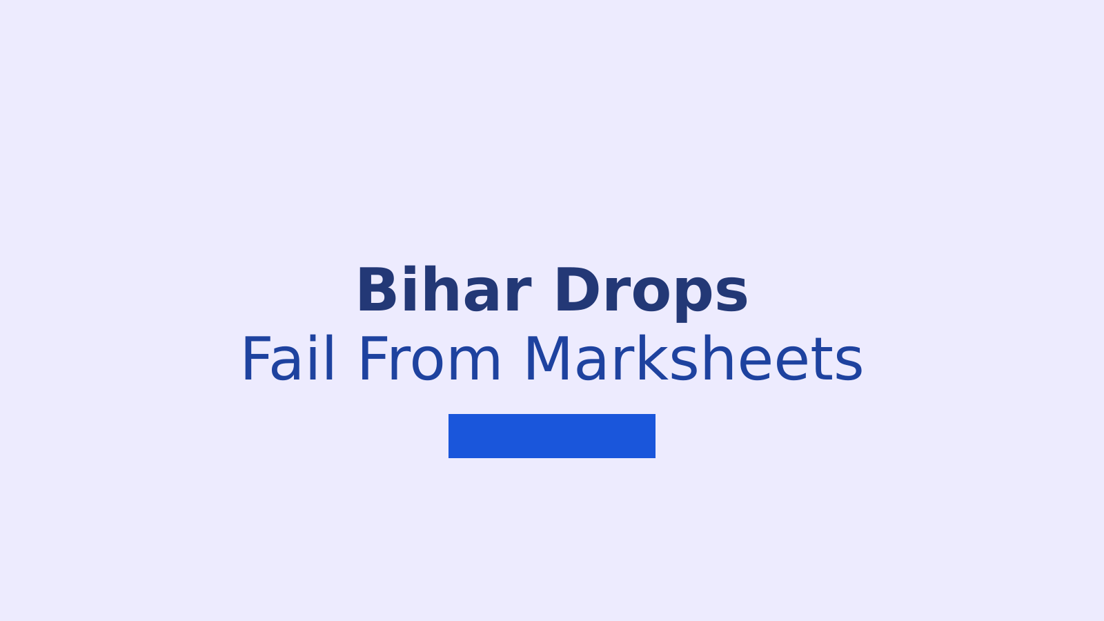 Bihar Removes Fail From Class 10 and 12 Marksheets