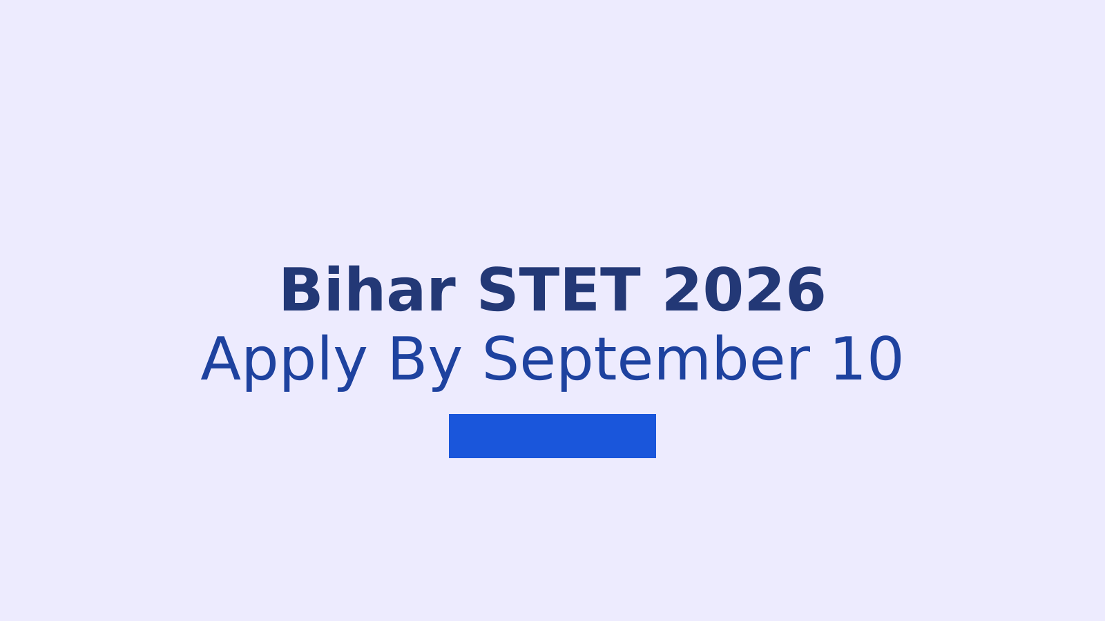 Bihar STET 2026 Application Deadline Extended to September 10: Key Details