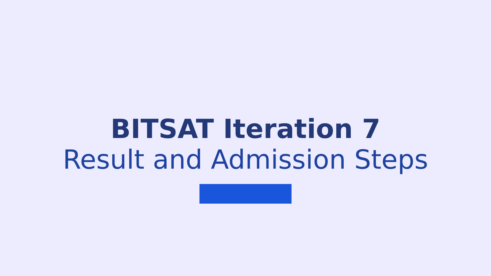 BITSAT 2026 Iteration 7 Result, Seat Allotment and Admission Steps