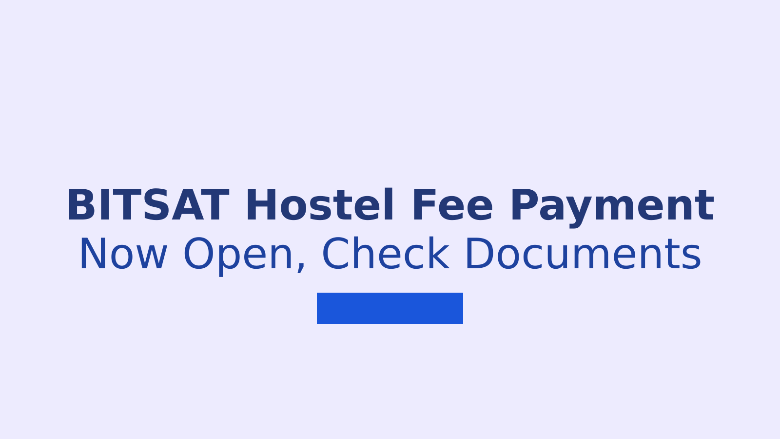 BITSAT Counselling 2026: Hostel Fee Payment and Reporting Guide