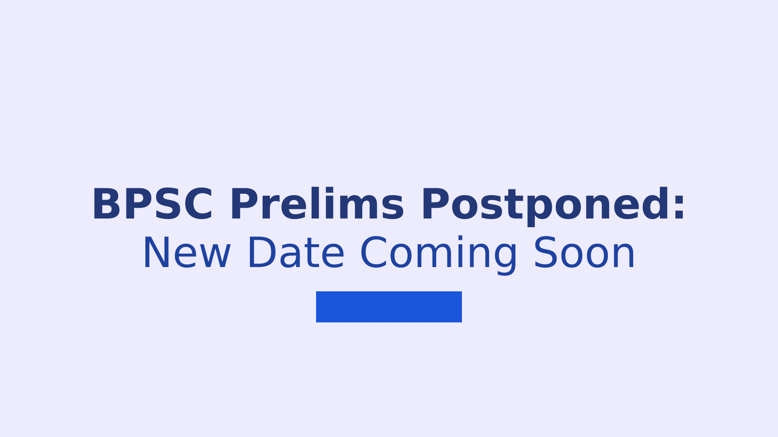 BPSC Postpones 72nd CCE Prelims Exam Originally Set For July 26