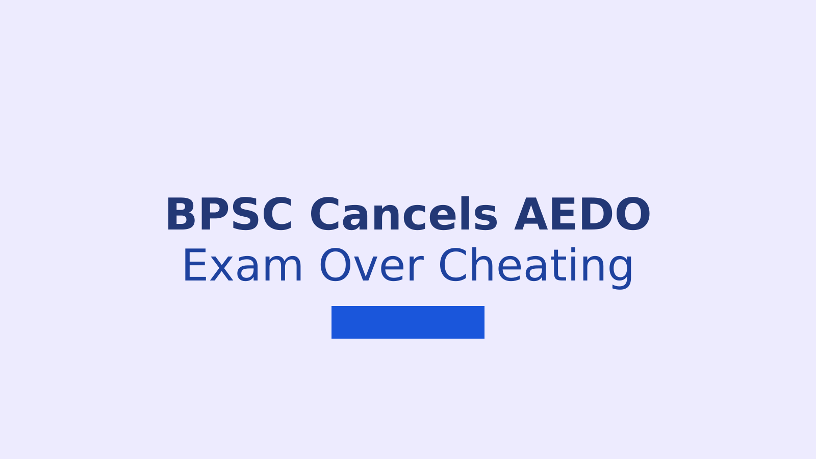 BPSC Cancels AEDO Exam 2025 After Cheating Scandal: 32 Candidates Debarred