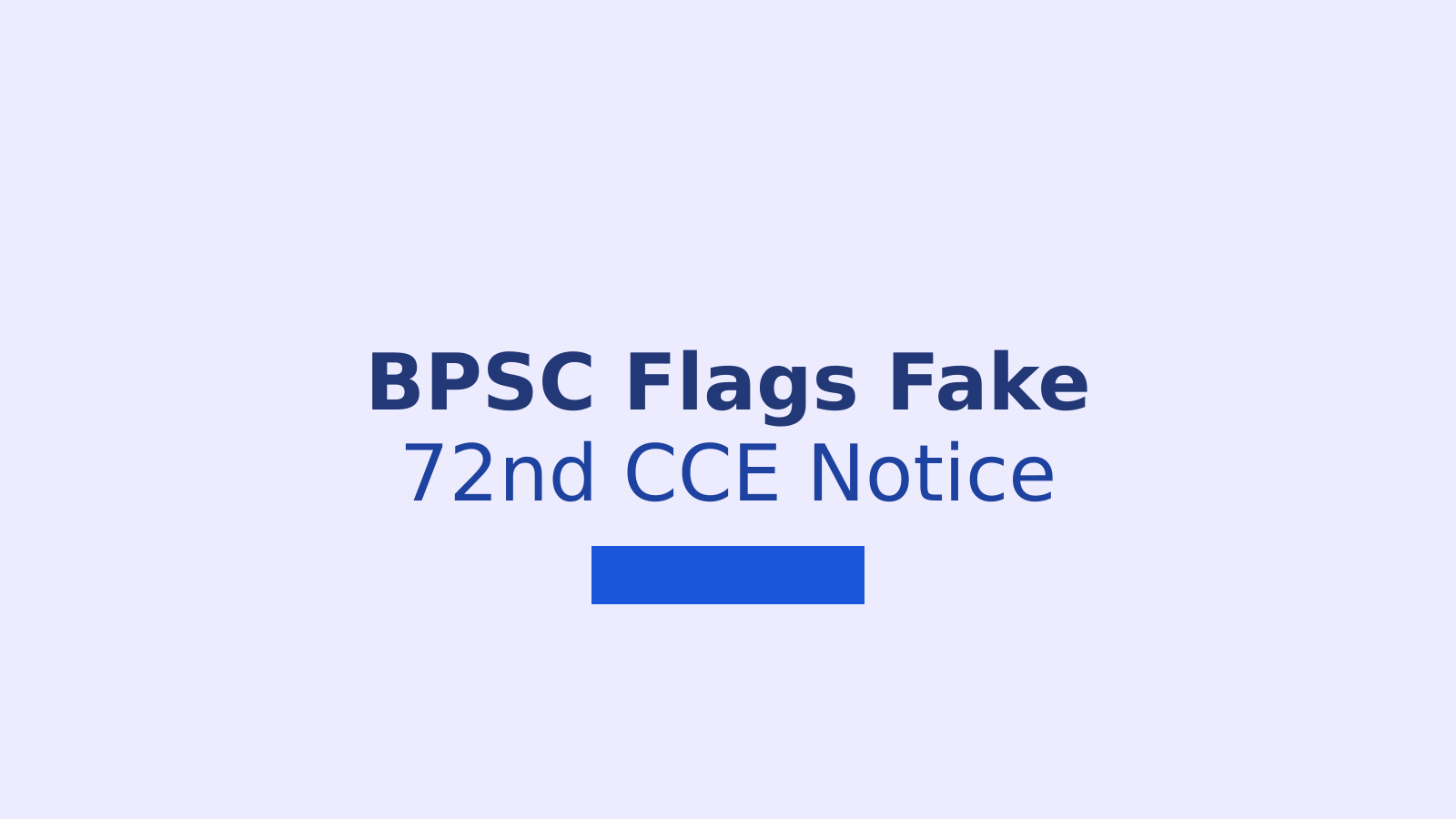 BPSC Issues Warning Over Fake 72nd CCE Exam Notice
