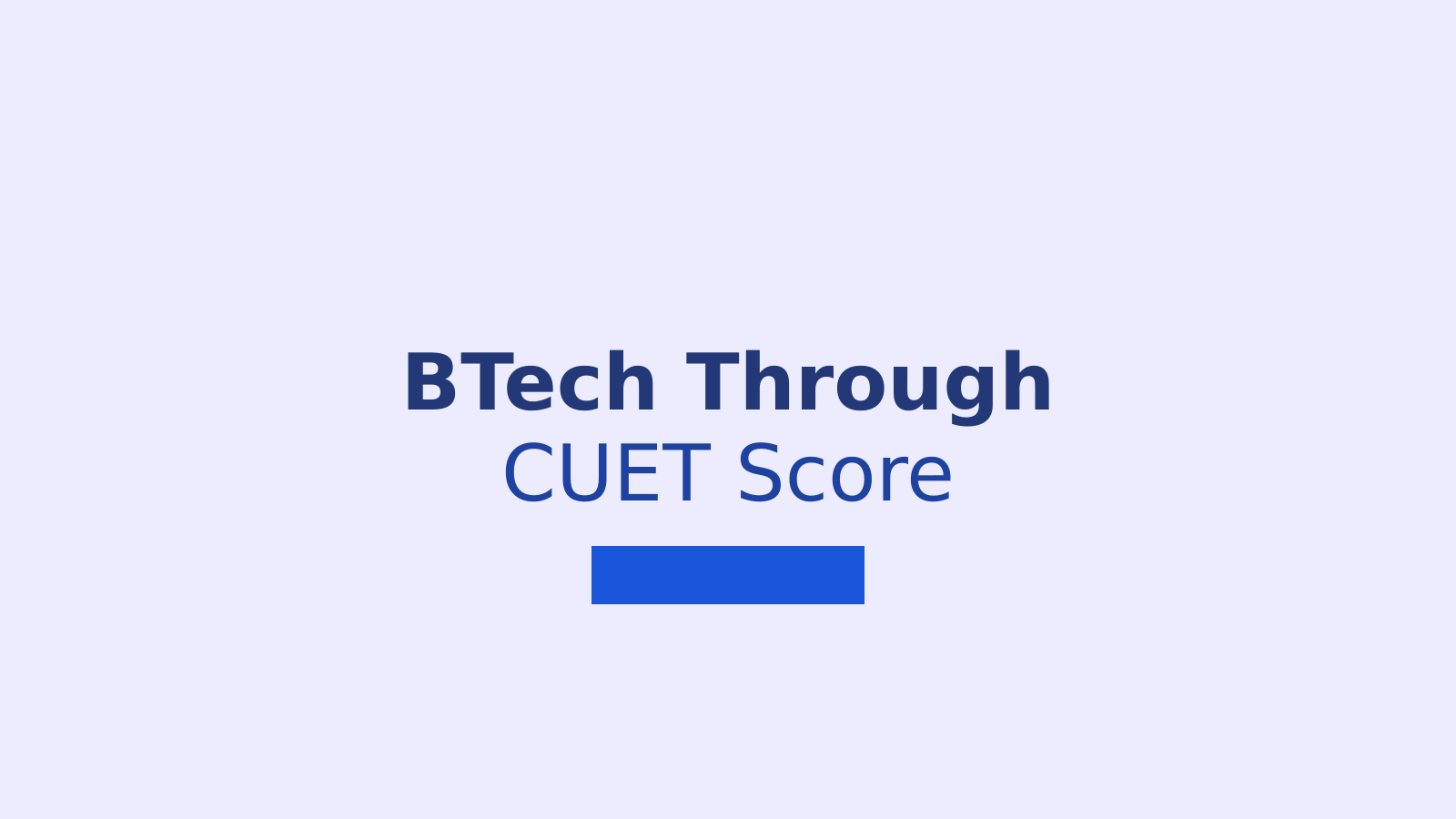 BTech Admission Through CUET Score: Complete List of Engineering Colleges Accepting CUET UG