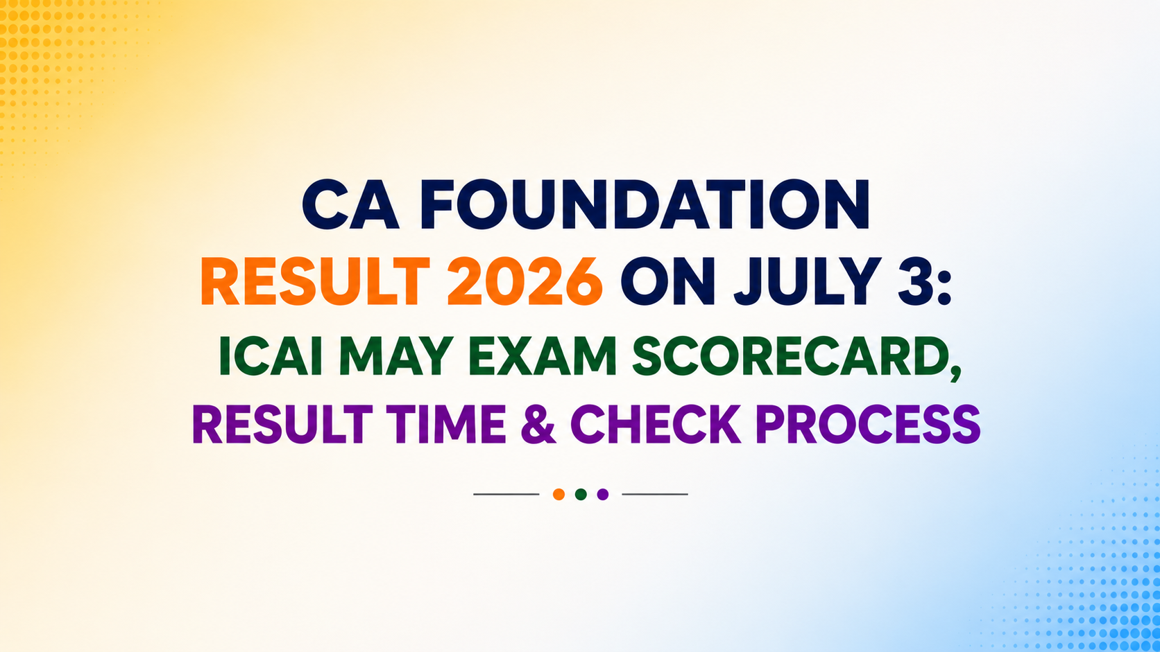 CA Foundation Result 2026 on July 3: ICAI May Exam Scorecard, Result Time & Check Process
