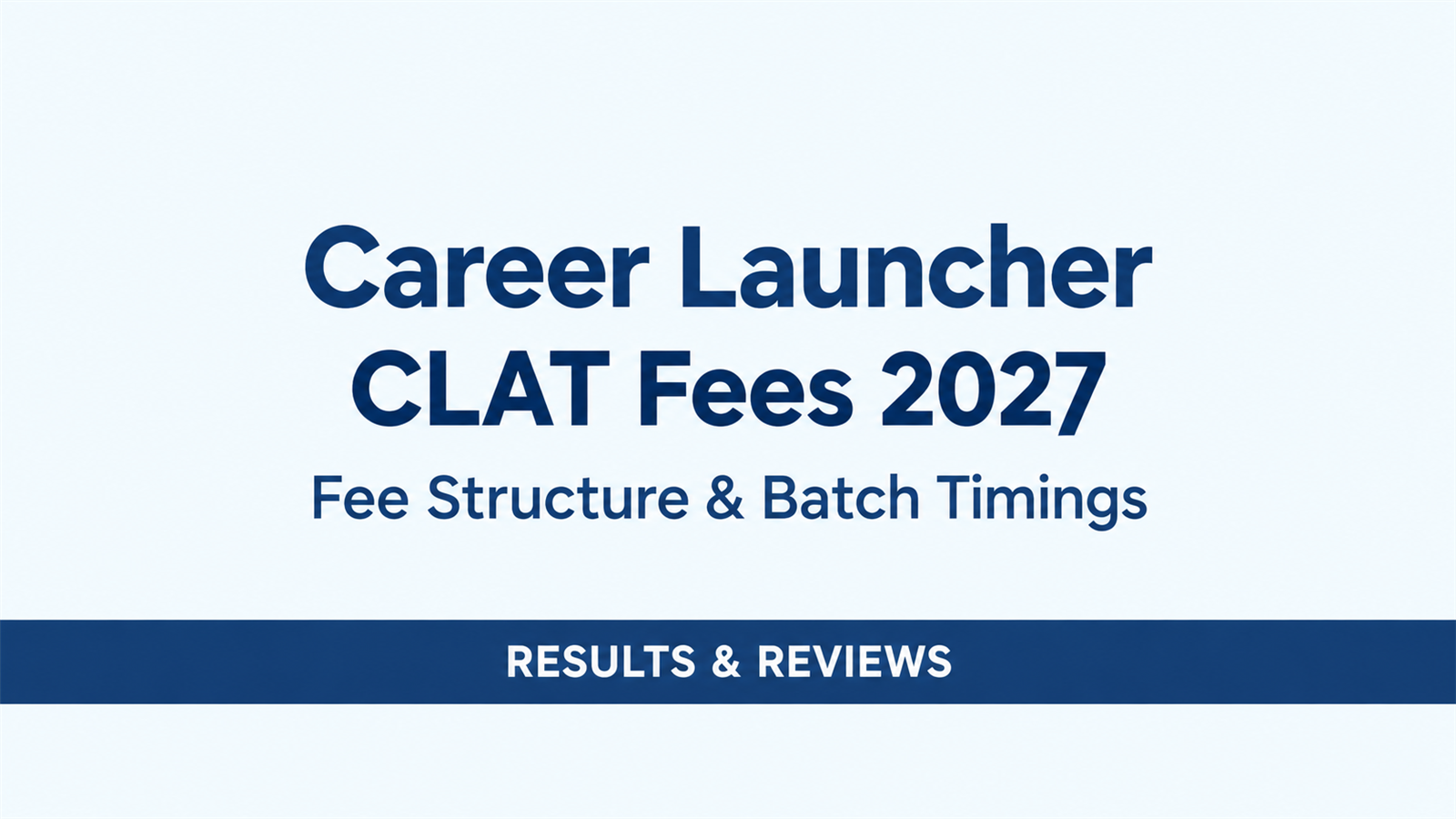 Career Launcher CLAT Fees 2027: Fee Structure, Batch Timings, Results & Reviews