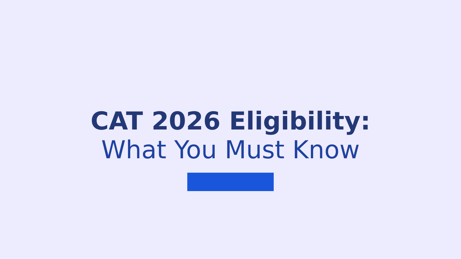 CAT 2026 Eligibility Criteria: Complete Guide For MBA Aspirants