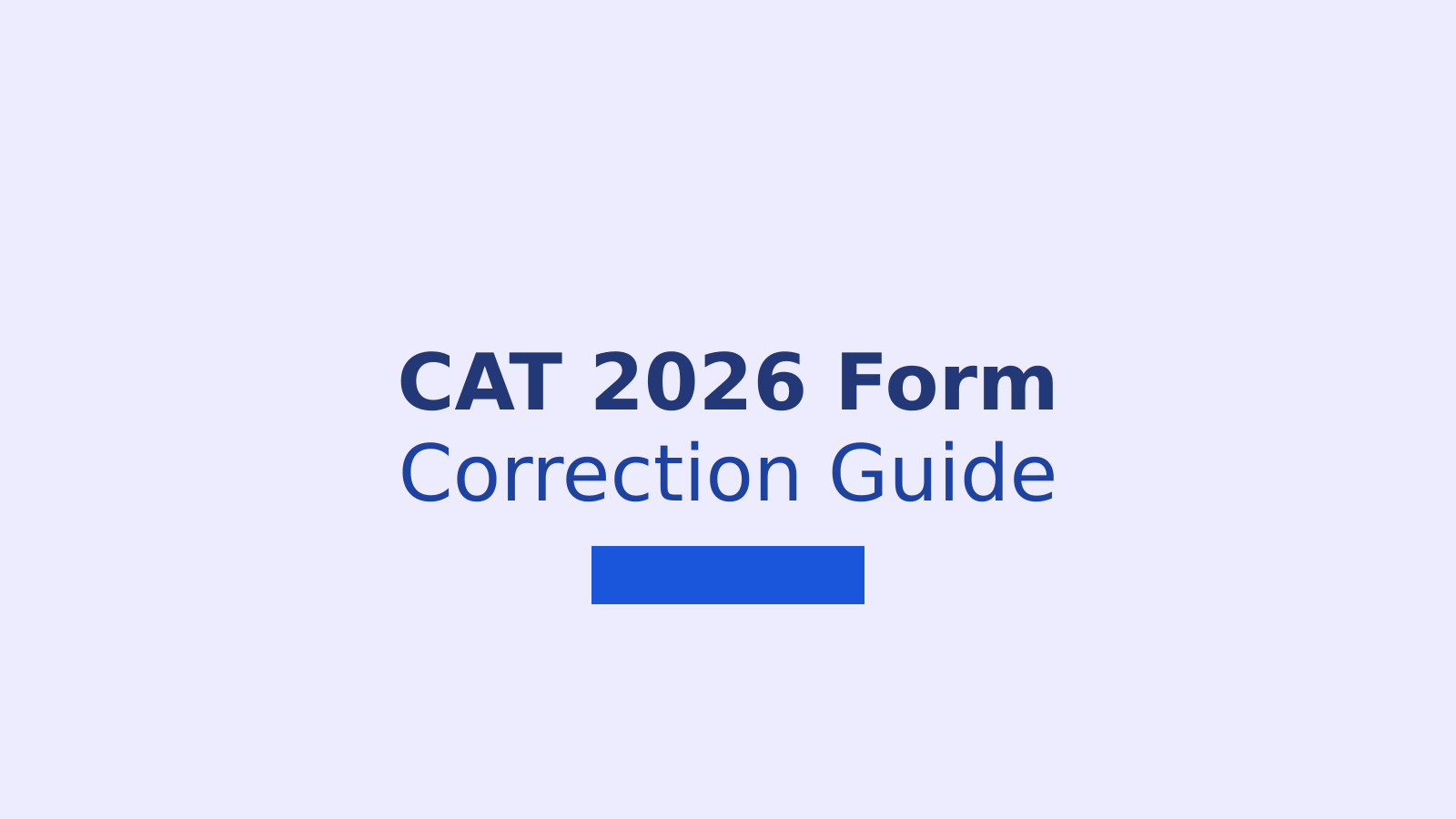 CAT 2026 Form Correction Window: Dates, Editable Fields, and Steps