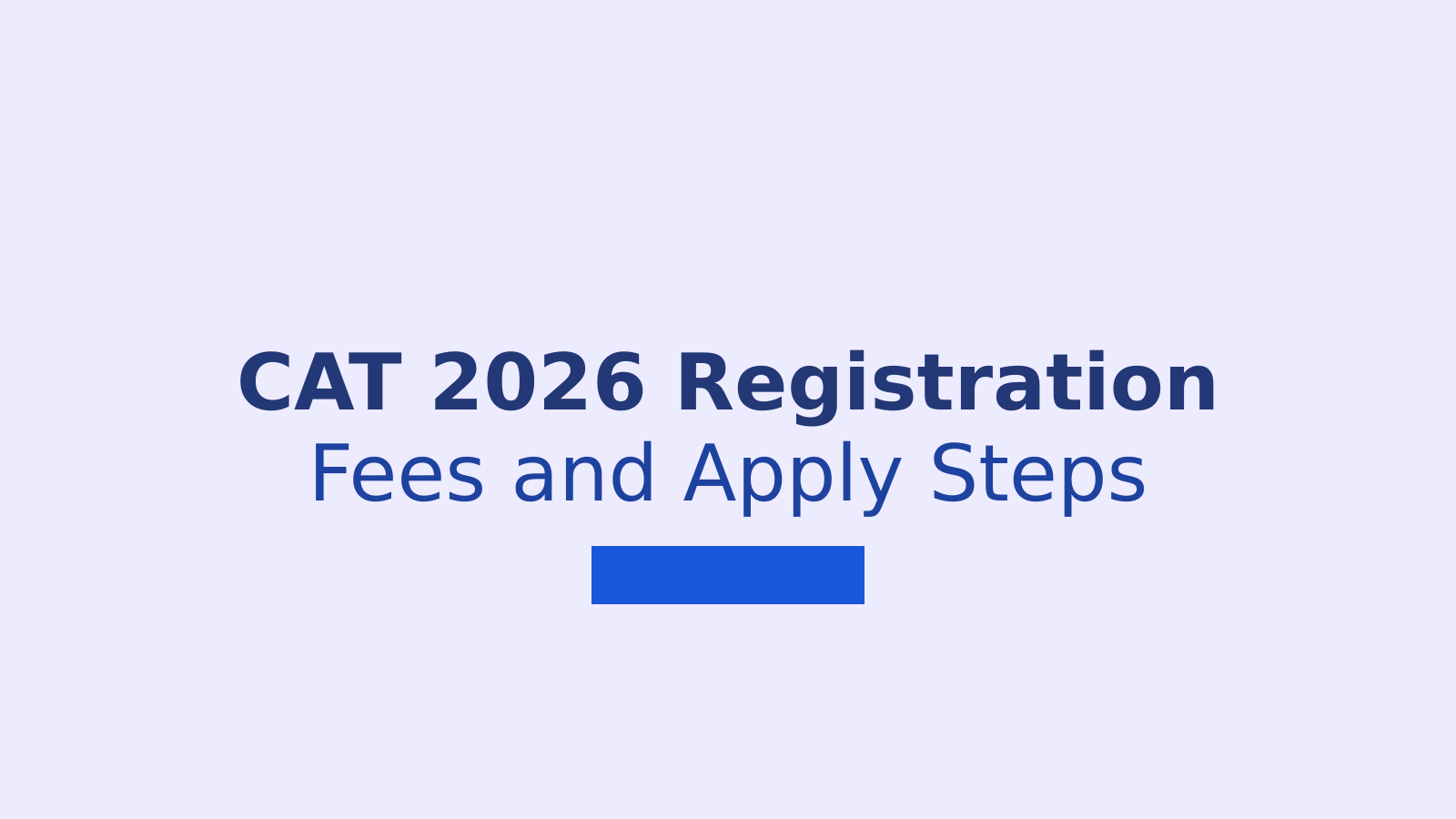 CAT 2026 Registration Guide: Fees, Eligibility, Documents and Application Steps