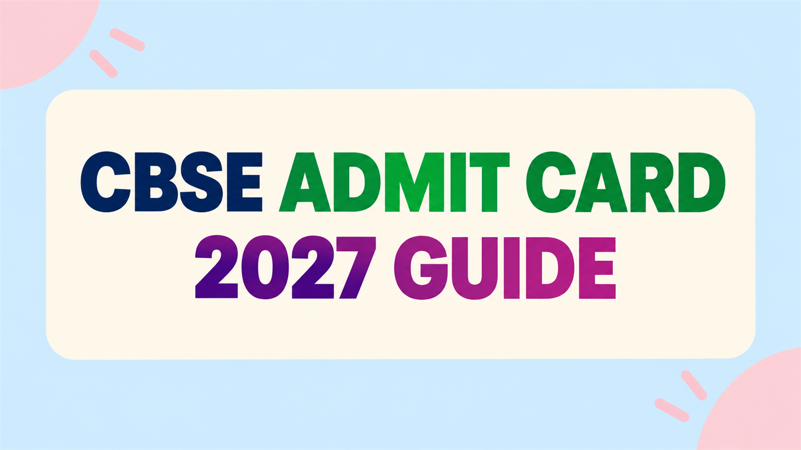 CBSE Admit Card 2027: Release Date, Download Process & Roll Number Details