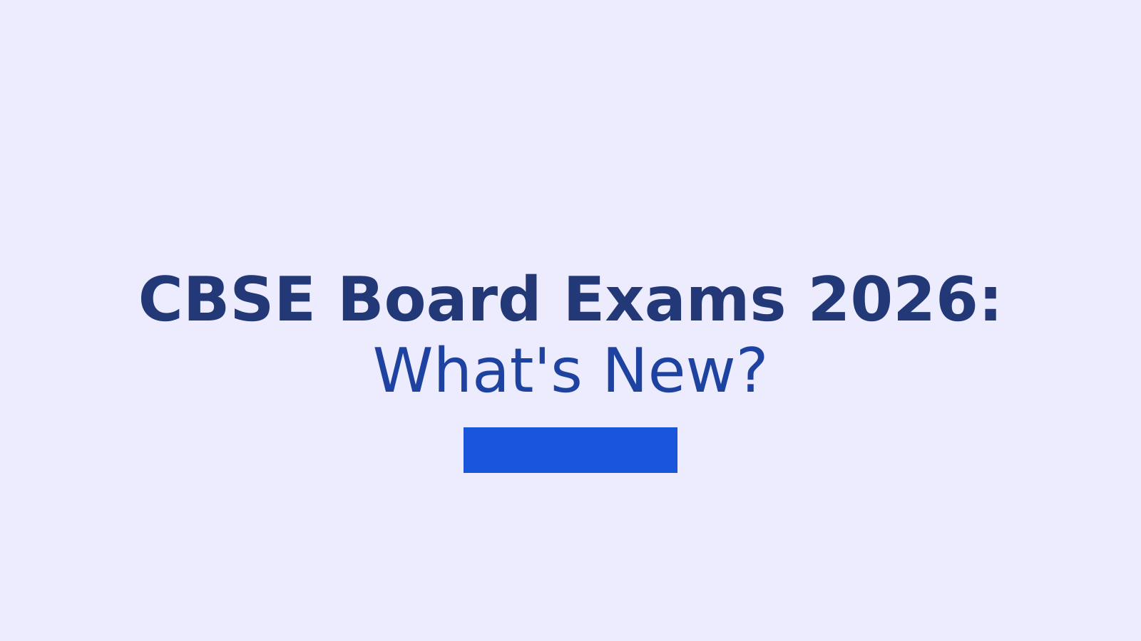 CBSE Board Exams 2026: Key Changes Students Need to Know