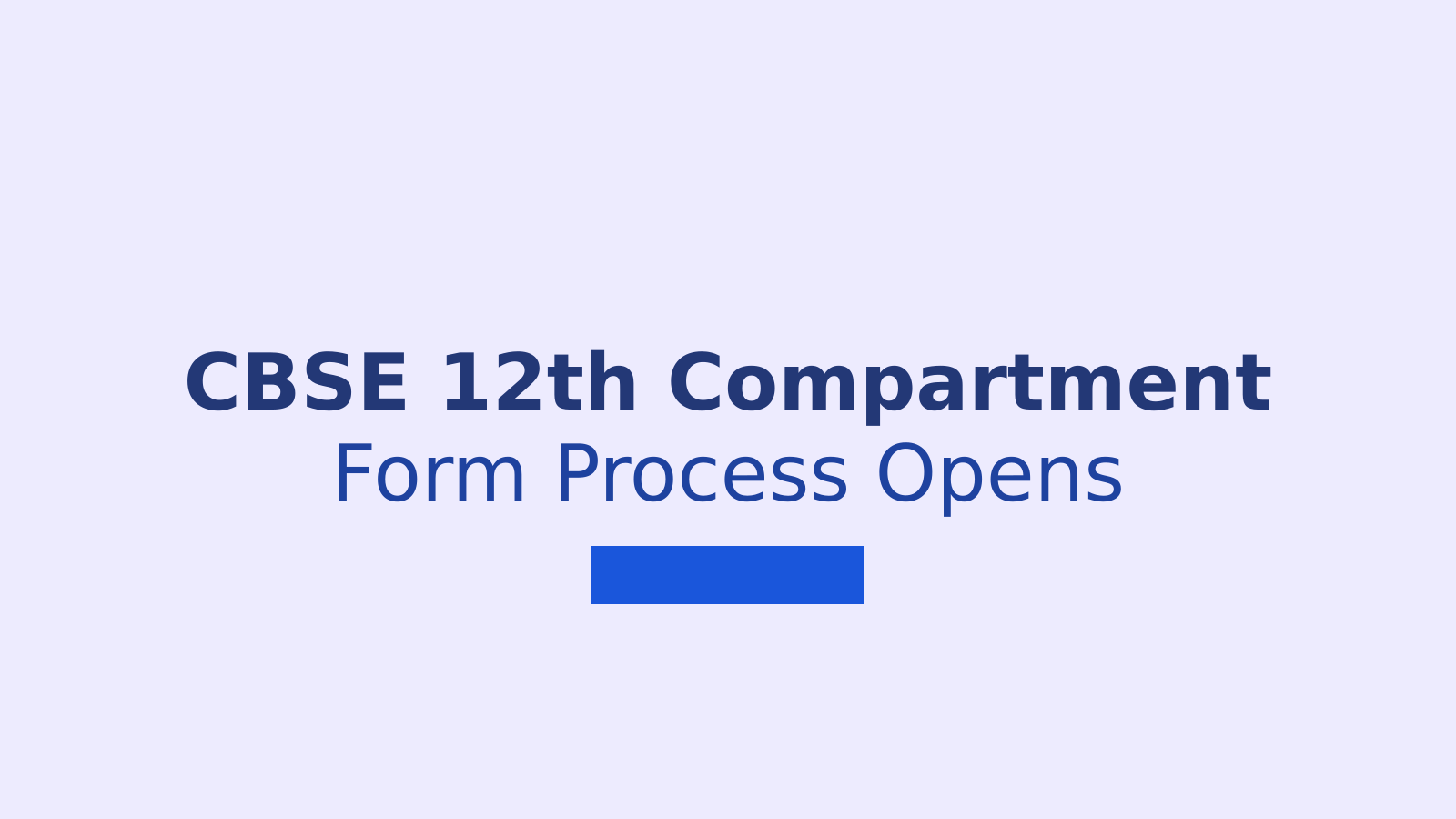 CBSE Class 12 Compartment Exam 2026: Form Submission Process Begins Without Official Notice