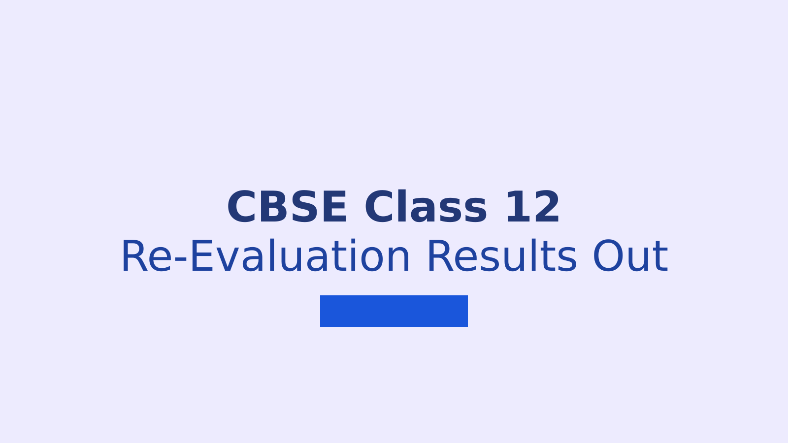 CBSE Class 12 Re-Evaluation Result 2026: What Students Need to Know