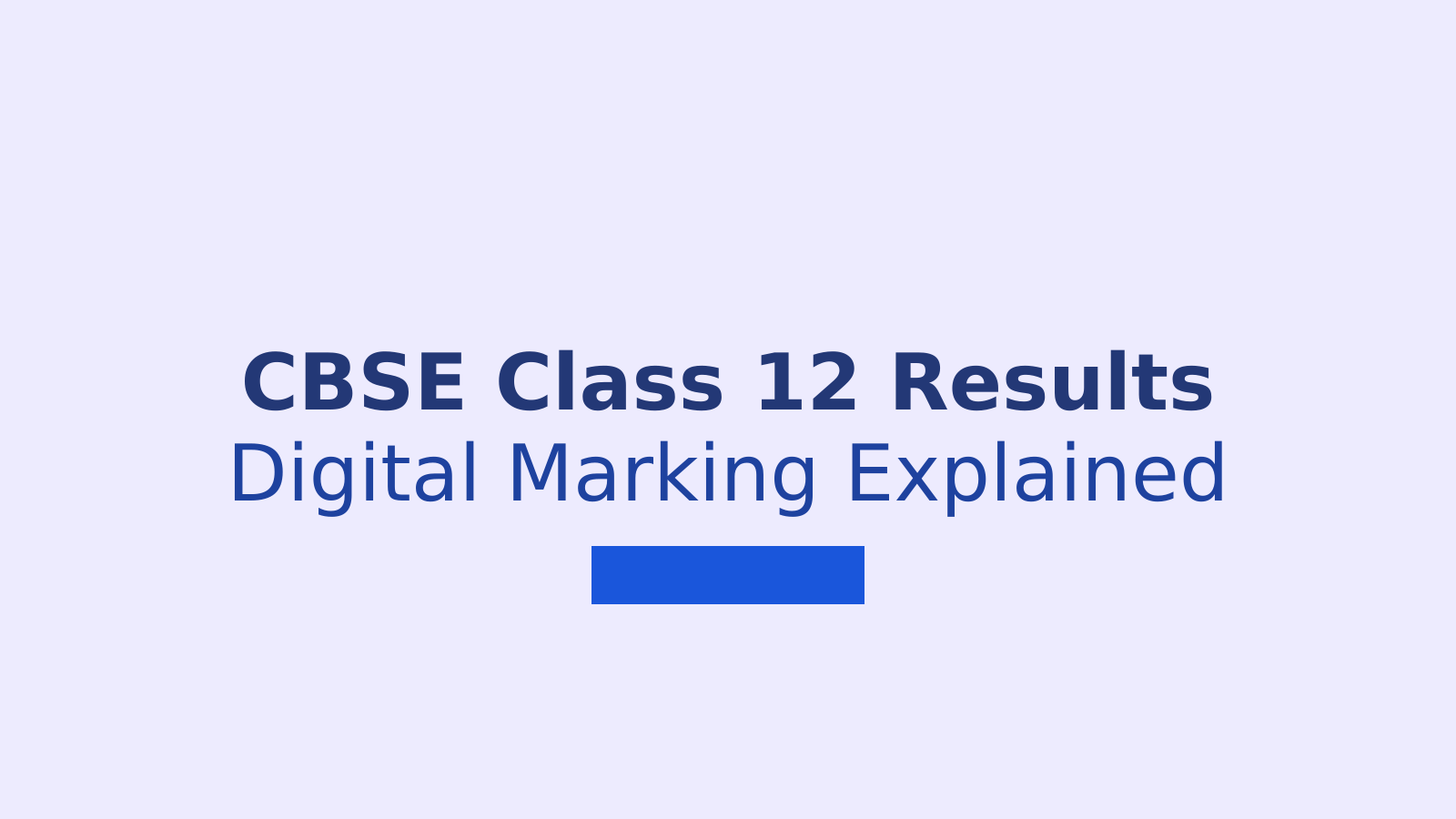 CBSE Class 12 Results 2026: Digital Marking System and What Students Need to Know