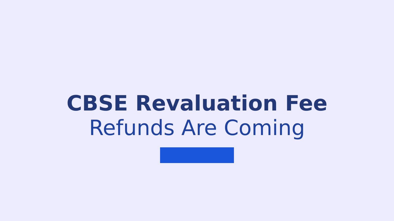 CBSE Class 12 Revaluation 2026: Refund Process and Fee Adjustment Updates