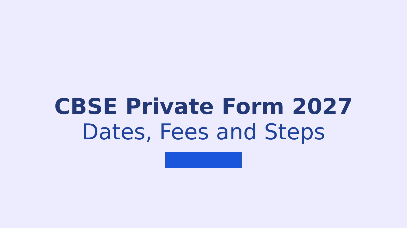 CBSE Private Candidate Form 2027: Dates, Fees, Eligibility and Application Steps
