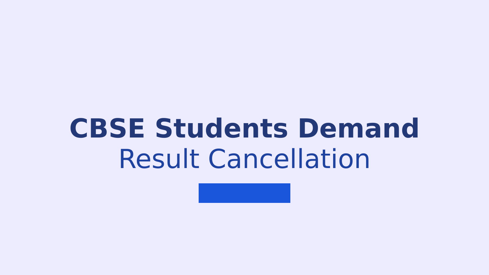CBSE Students Demand Cancellation of Plus Two Results and Return to Old Evaluation Method