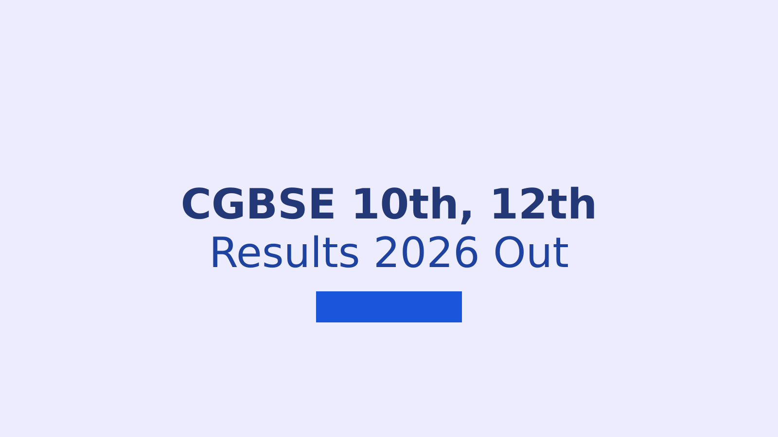 CGBSE CG Board 10th, 12th Result 2026: How to Check Your Scores at results.cg.nic.in