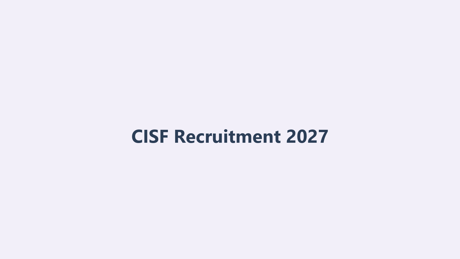 CISF Recruitment 2027 Complete Guide: Latest Updates, Constable, Fireman, Coaching Institutes & Test Series